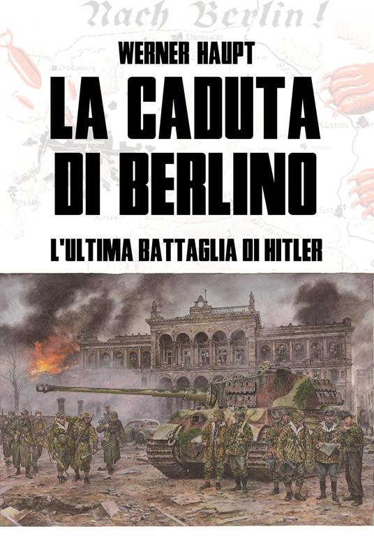 La caduta di Berlino. L'ultima battaglia di Hitler - Werner Haupt - copertina