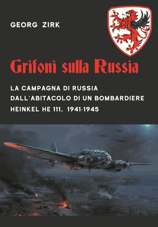 Grifoni sulla Russia. La campagna di Russia dall'abitacolo di un bombardiere Heinkel He 111, 1941-1945 - Georg Zirk - copertina