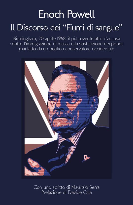 Il discorso dei «fiumi di sangue». Birmingham, 20 aprile 1968: il più rovente atto d'accusa contro l'immigrazione di massa e la sostituzione dei popoli mai fatto da un politico conservatore occidentale - Enoch Powell - copertina