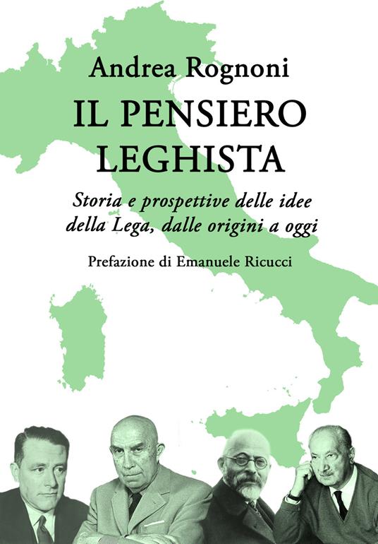 Il pensiero leghista. Storia e prospettive delle idee della Lega, dalle origini a oggi - Andrea Rognoni - copertina