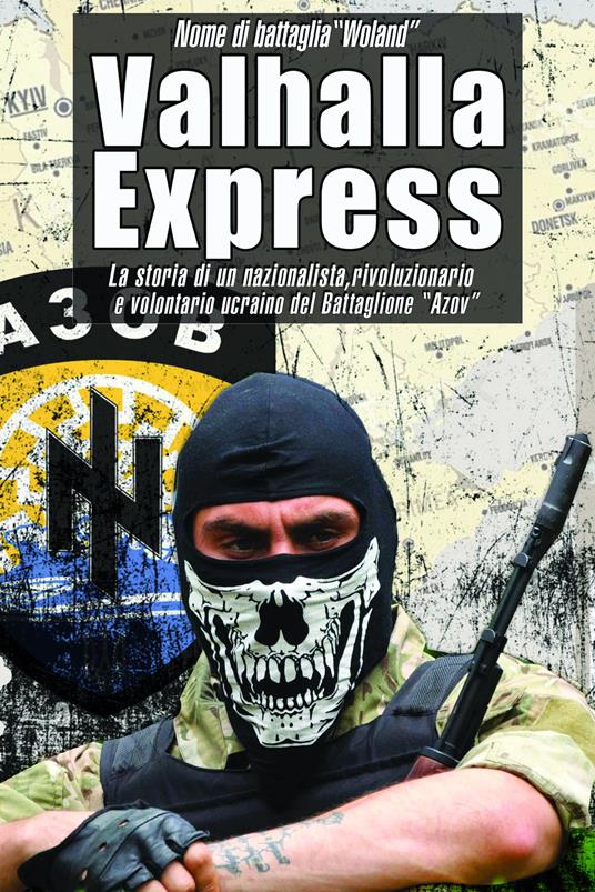 Valhalla Express. La storia di un nazionalista, rivoluzionario e volontario ucraino nel Battaglione «Azov» - Woland - copertina