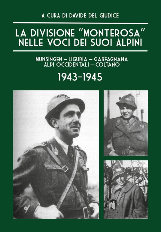 La Divisione «Monterosa» nelle voci dei suoi Alpini, Münsingen–Liguria–Garfagnana–Alpi Occidentali–Coltano. 1943-1945 - Davide Del Giudice - copertina