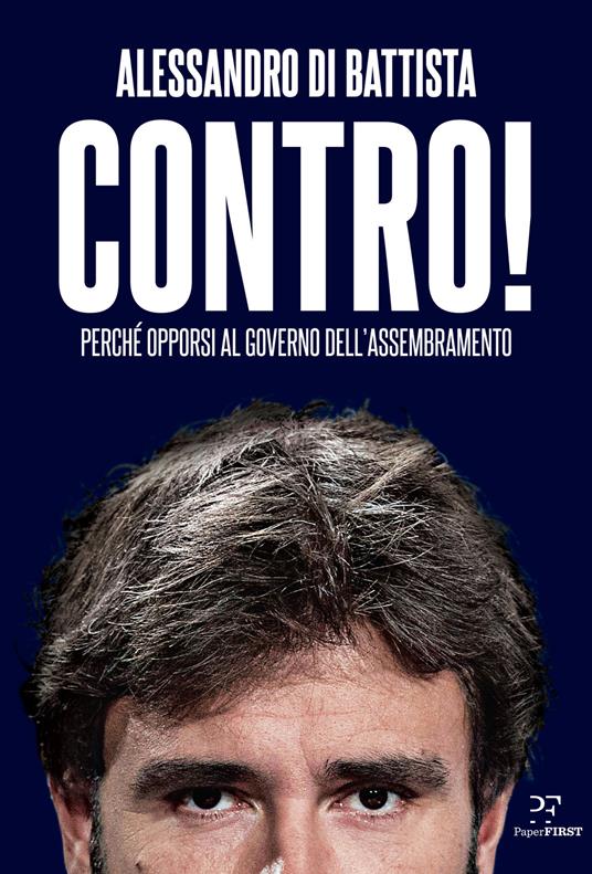 Contro! Perché opporsi al governo dell'assembramento - Alessandro Di Battista - copertina