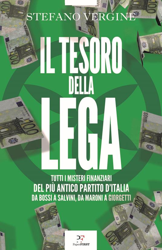 Il tesoro della Lega. Tutti i misteri finanziari del più antico partito d'Italia. Da Bossi a Salvini, da Maroni a Giorgetti - Stefano Vergine - copertina