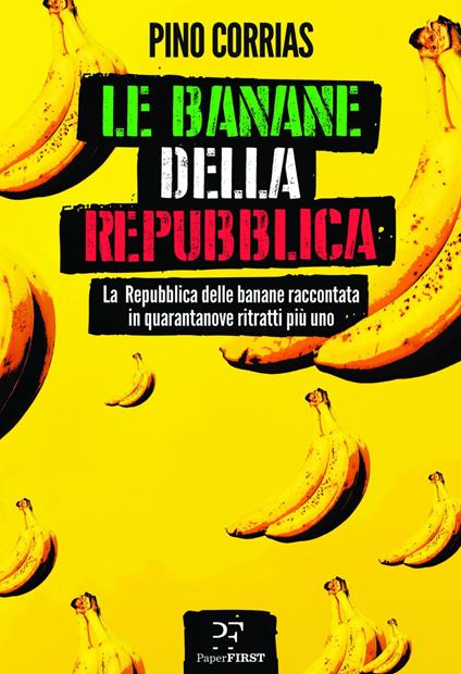 Le banane della Repubblica. La Repubblica delle banane raccontata in quarantanove ritratti più uno - Pino Corrias - ebook