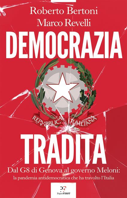 Democrazia tradita. Dal G8 di Genova al governo Meloni: la pandemia antidemocratica che ha travolto l'Italia - Roberto Bertoni,Marco Revelli - copertina