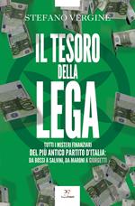 Il tesoro della Lega. Tutti i misteri finanziari del più antico partito d'Italia. Da Bossi a Salvini, da Maroni a Giorgetti