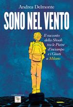 Sono nel vento. Il racconto della Shoah tra pietre d'inciampo e giusti a Milano