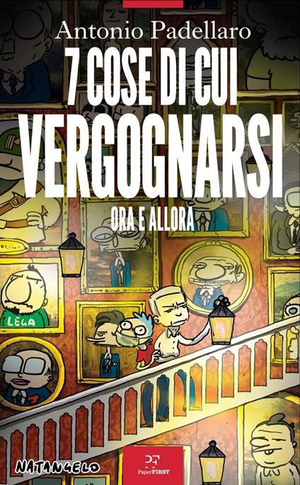 7 cose di cui vergognarsi. Ora e allora - Antonio Padellaro,Mario Natangelo - ebook