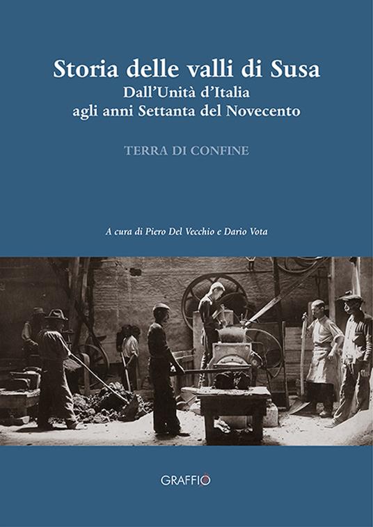 Storia della Valli di Susa. Dall'Unità d'Italia agli anni Settanta del Novecento - copertina