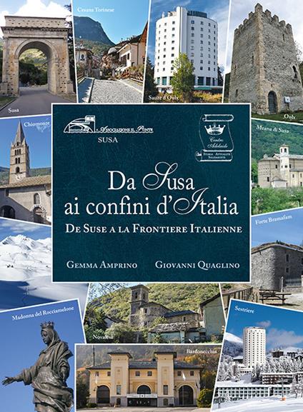 Da Susa ai confini d'Italia. De Suse a la Frontiere Italienne - Gemma Amprino,Giovanni Quaglino - copertina