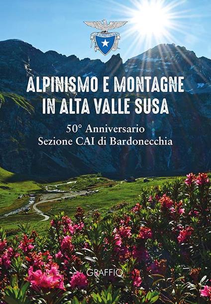 Alpinismo e montagne in Valle di Susa. 50° Anniversario Sezione CAI Bardonecchia - copertina