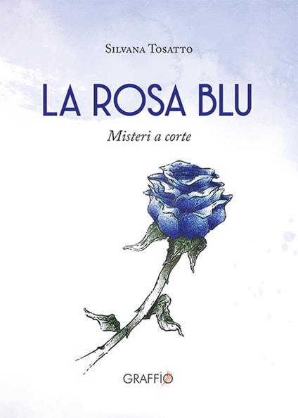La rosa blu. Misteri a corte - Silvana Tosatto - copertina