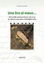 Una lira al mese... Storia della Società di Mutuo Soccorso fra operai e agricoltori di Buttigliera Alta