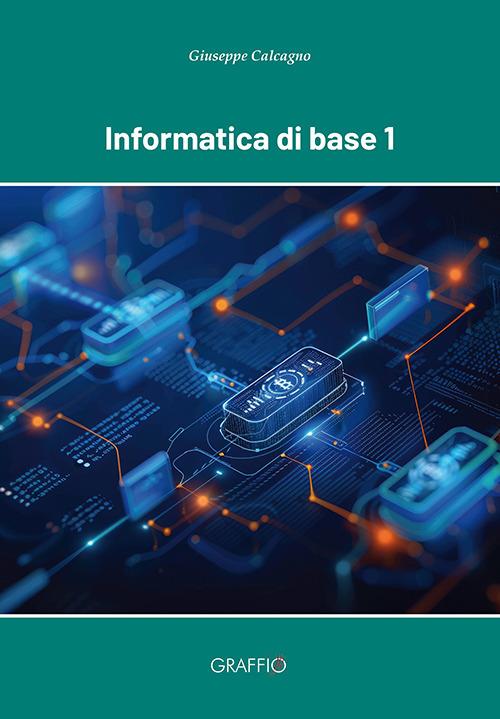 Informatica di base 1 - Giuseppe Calcagno - copertina