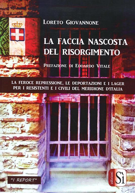 La faccia nascosta del Risorgimento. La feroce repressione, le deportazioni e i lager per i resistenti e i civili del meridione d'Italia - Loreto Giovannone - copertina