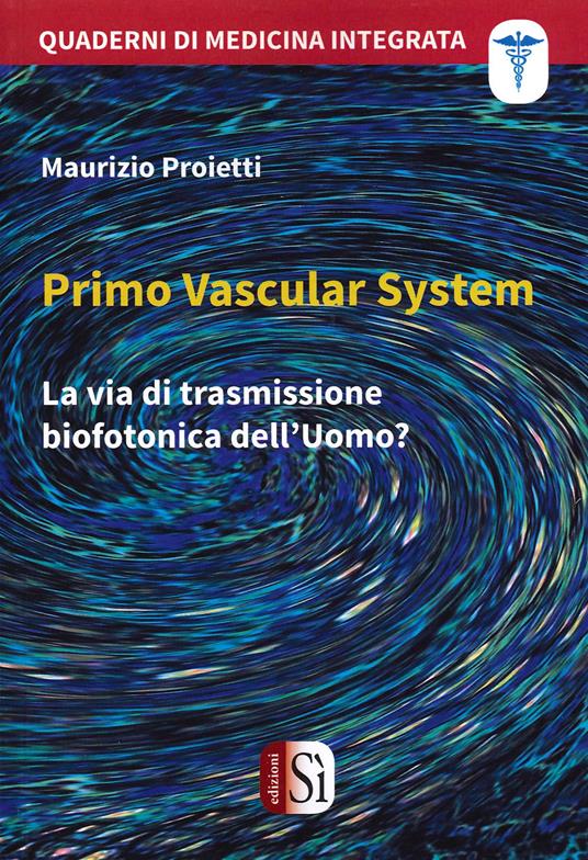 Primo Vascular System. La via di trasmissione biofotonica dell'uomo? - Maurizio Proietti - copertina