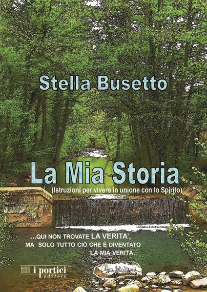 La mia storia. Istruzioni per vivere in unione con lo Spirito - Stella Busetto - copertina