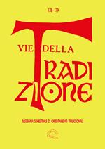 Vie della tradizione. Rassegna semestrale di orientamenti tradizionali (2020). Vol. 178-179