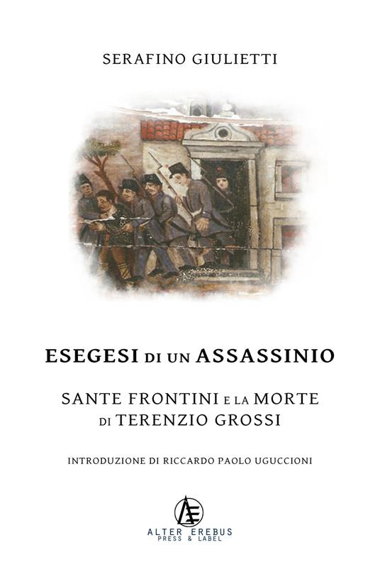 Esegesi di un assassinio. Sante Frontini e la morte di Terenzio Grossi - Serafino Giulietti - copertina