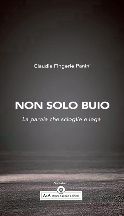 Non solo buio. La parola che scioglie e lega - Claudia Fingerle Panini - copertina