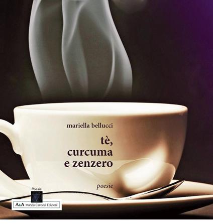 Tè, curcuma e zenzero - Mariella Bellucci - copertina