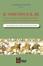 Il vescovo e il re. Cause e conseguenze della battaglia di Hastings. Edoardo il confessore e Guglielmo il conquistatore