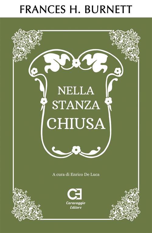 Nella stanza chiusa. Ediz. illustrata - Frances Hodgson Burnett,Jessie Willcox Smith,Enrico De Luca,Giordano Milo - ebook