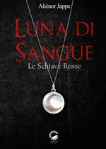 Luna di sangue. Le schiave rosse