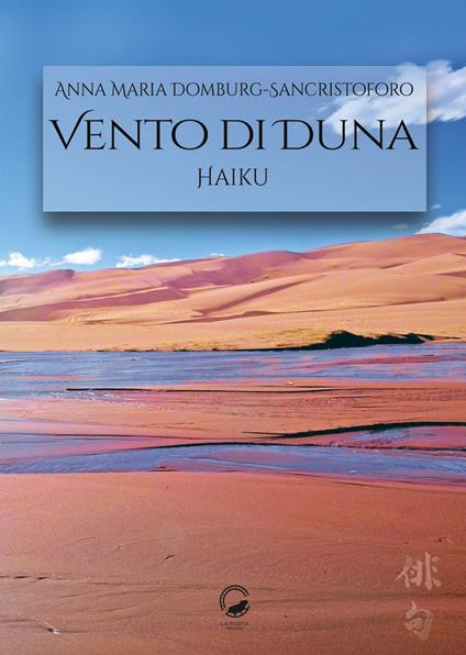 Vento di duna. Haiku. Ediz italiana e inglese. Ediz. bilingue - Anna Maria Domburg-Sancristoforo - copertina