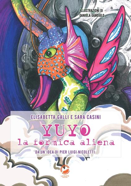 Yuyo la formica aliena - Sara Casini,Elisabetta Galli,Pier Luigi Nicoletti,Daniela Gargiulo - ebook