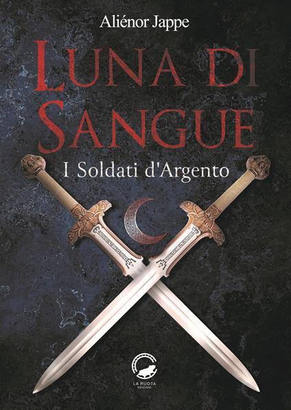 Luna di sangue. I soldati d'argento - Aliénor Jappe - copertina