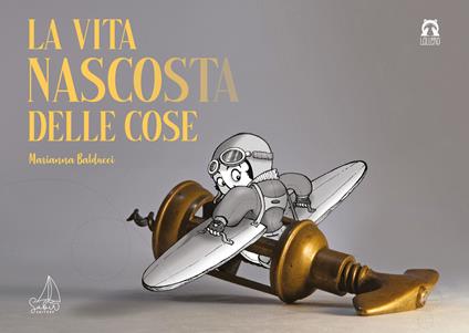 La vita nascosta delle cose. Ediz. a colori - Marianna Balducci,Fabio Gervasoni - copertina