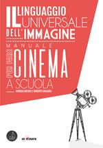 Il linguaggio universale dell'immagine. Manuale per fare cinema a scuola. Nuova ediz.