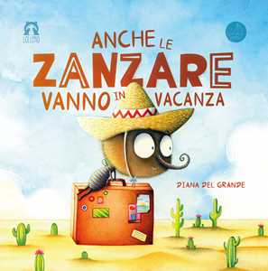 Image of Anche le zanzare vanno in vacanza. Ediz. illustrata