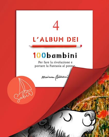 L'album dei 100bambini. Per fare la rivoluzione e portare la fantasia al potere. Ediz. speciale. Vol. 4 - Marianna Balducci - copertina