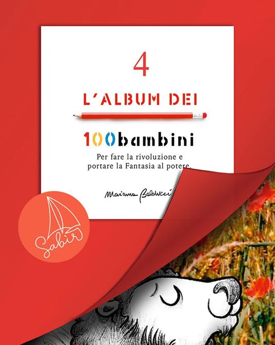 L'album dei 100bambini. Per fare la rivoluzione e portare la fantasia al potere. Ediz. speciale. Vol. 4 - Marianna Balducci - copertina