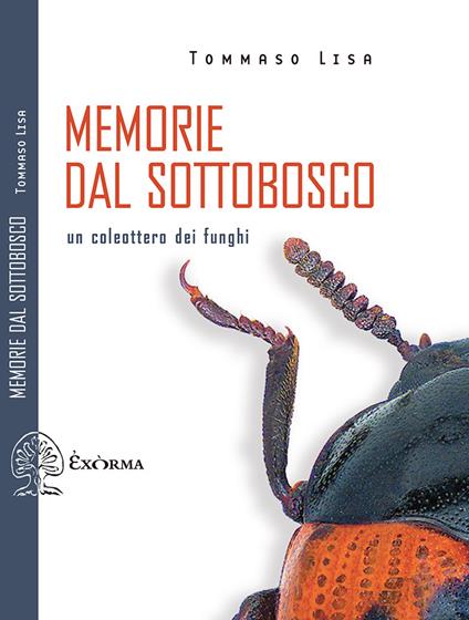 Memorie dal sottobosco. Un coleottero dei funghi - Tommaso Lisa - copertina