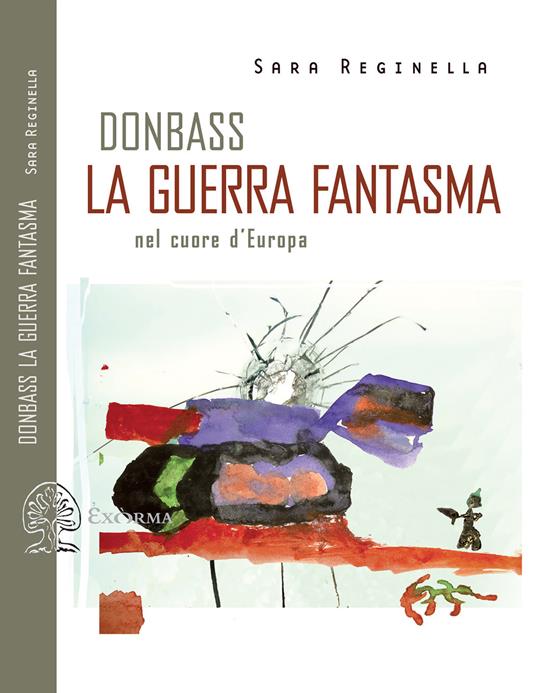 Donbass, la guerra fantasma nel cuore d'Europa - Sara Reginella - copertina