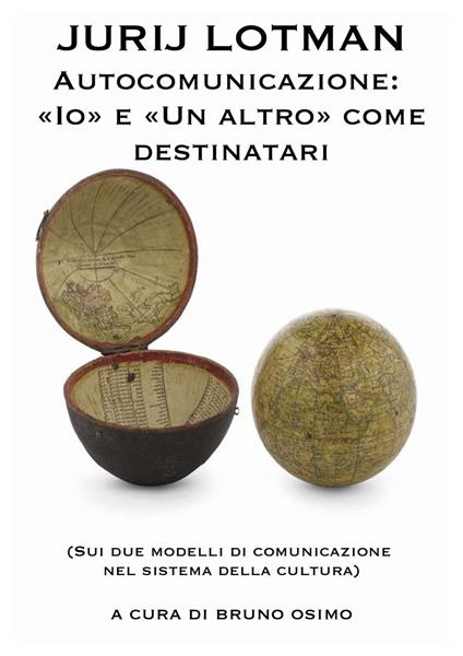 Autocomunicazione: «io» e «un altro» come destinatari. (Sui due modelli di comunicazione nel sistema della cultura) - Jurij Mihajlovic Lotman,Bruno Osimo - ebook