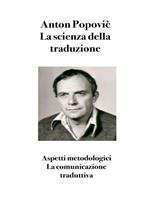 La scienza della traduzione. Aspetti metodologici. La comunicazione traduttiva