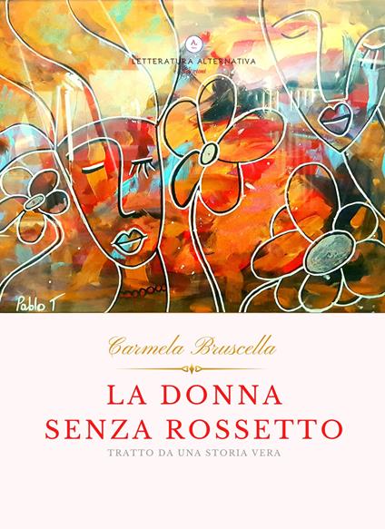 La donna senza rossetto. Tratto da una storia vera - Carmela Bruscella - copertina