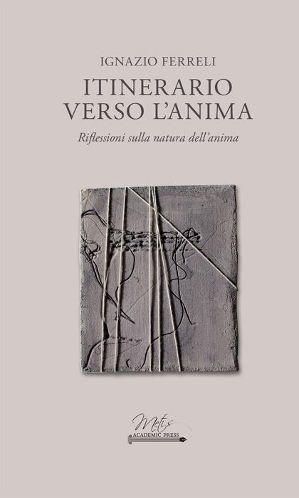 Itinerario verso l'anima. Riflessioni sulla natura dell'anima - Ignazio Ferreli - copertina