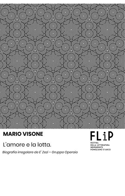 L'amore e la lotta. Biografia irregolare de E’ Zezi – Gruppo Operaio - Mario Visone - copertina