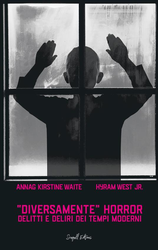 Diversamente horror. Delitti e deliri dei tempi moderni - Annag Kirstine Waite,Hyram West Jr. - copertina