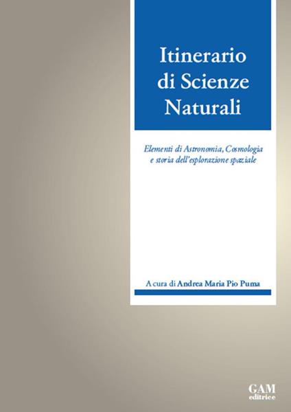 Itinerario di scienze naturali. Elementi di astronomia, cosmologia e storia dell'esplorazione spaziale - Andrea Maria Pio Puma - copertina