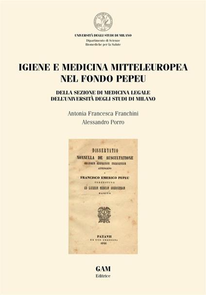 Igiene e medicina mitteleuropea nel fondo Pepeu. Della sezione di medicina legale dell'Università degli Studi di Milano - Antonia Francesca Franchini,Alessandro Porro - ebook