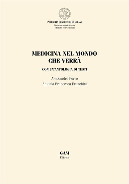 Medicina nel mondo che verrà. Con un'antologia di testi - Antonia Francesca Franchini,Alessandro Porro - ebook