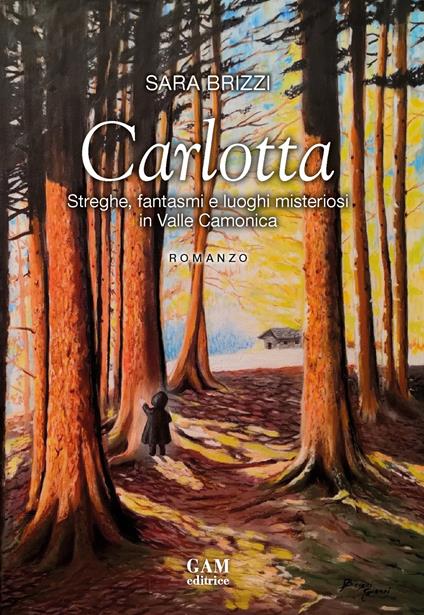 Carlotta. Streghe, fantasmi e luoghi misteriosi in Valle Camonica - Sara Brizzi - copertina