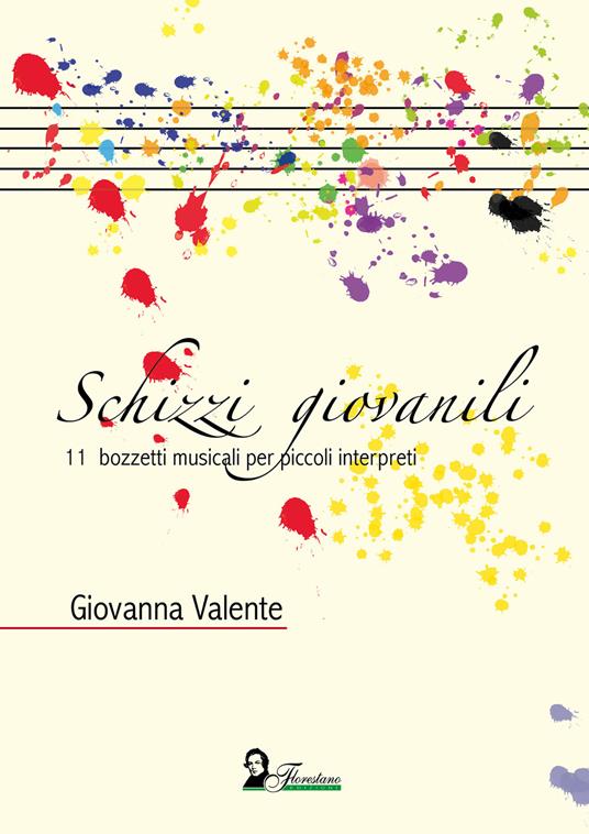 Schizzi giovanili. 11 bozzetti musicali per piccoli interpreti. Metodo - Giovanna Valente - copertina